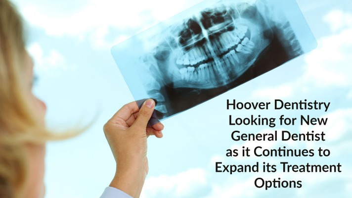 Hoover Dentistry Looking for New General Dentist as it Continues to Expand its Treatment Options