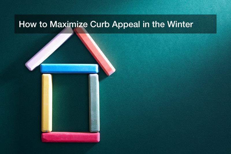 How to Maximize Curb Appeal in the Winter