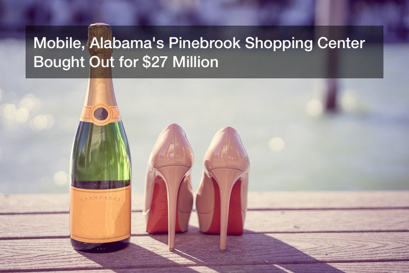 Mobile, Alabama’s Pinebrook Shopping Center Bought Out for $27 Million