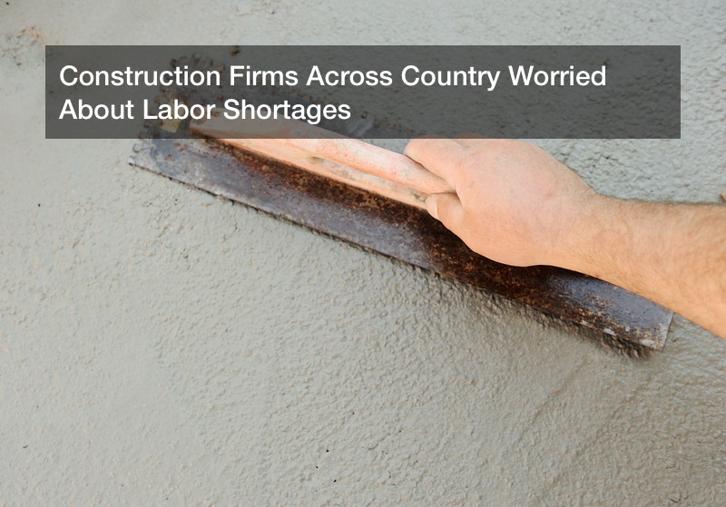 Construction Firms Across Country Worried About Labor Shortages
