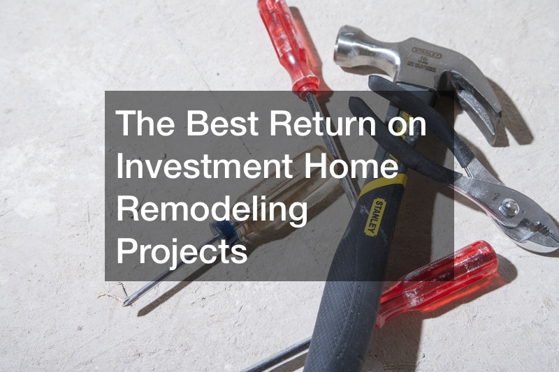 The Best Return on Investment Home Remodeling Projects
