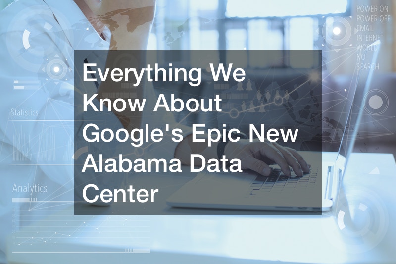 Everything We Know About Google’s Epic New Alabama Data Center…