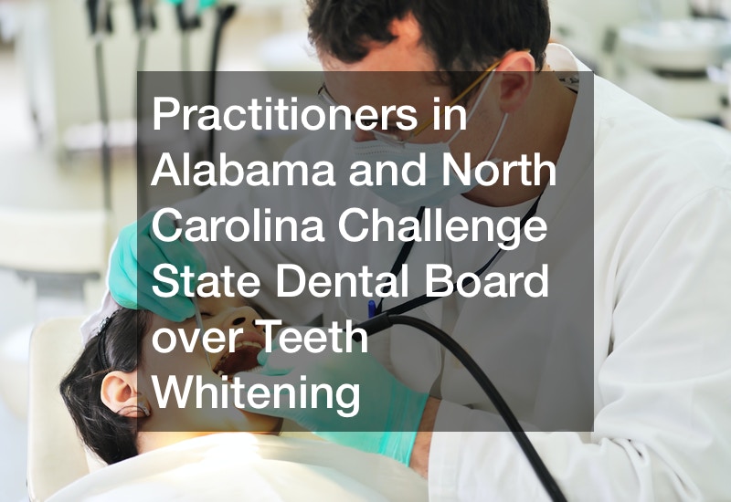 Practitioners in Alabama and North Carolina Challenge State Dental Board over Teeth Whitening