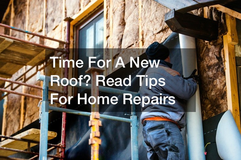 Time For A New Roof? Read Tips For Home Repairs