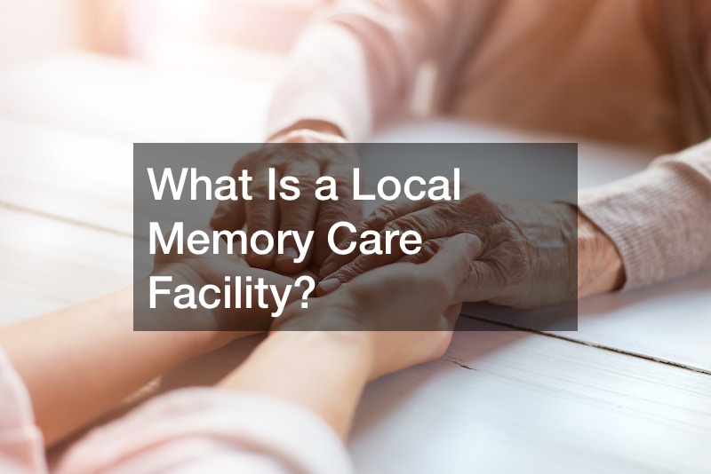 What Is a Local Memory Care Facility?