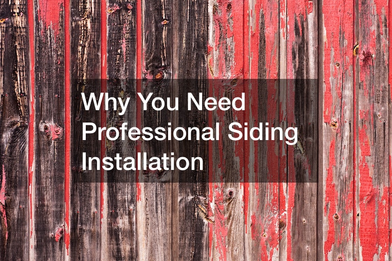 Why You Need Professional Siding Installation