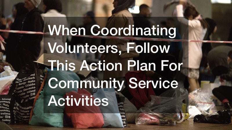 When Coordinating Volunteers, Follow This Action Plan For Community Service Activities