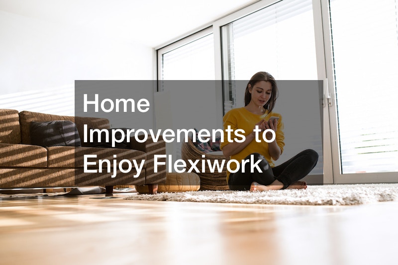 Home Improvements to Enjoy Flexiwork