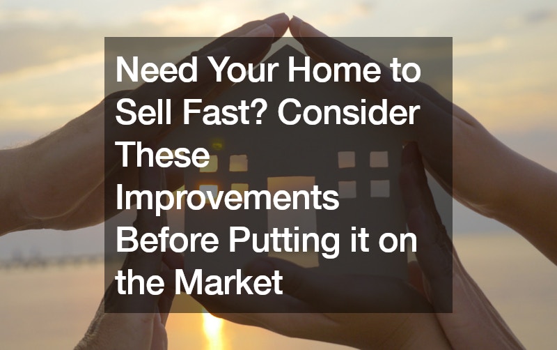 Need Your Home to Sell Fast? Consider These Improvements Before Putting it on the Market