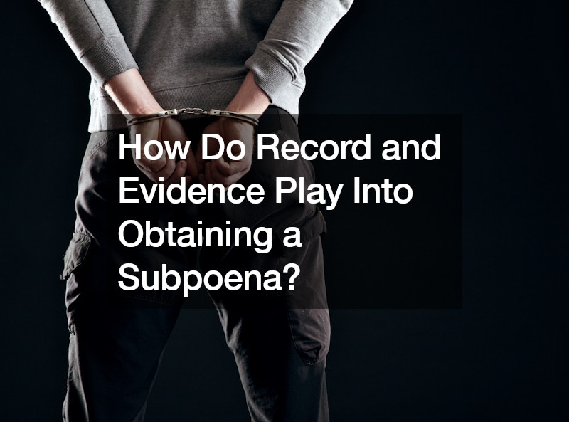 How Do Record and Evidence Play Into Obtaining a Subpoena?