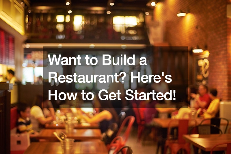Want to Build a Restaurant? Here’s How to Get Started!