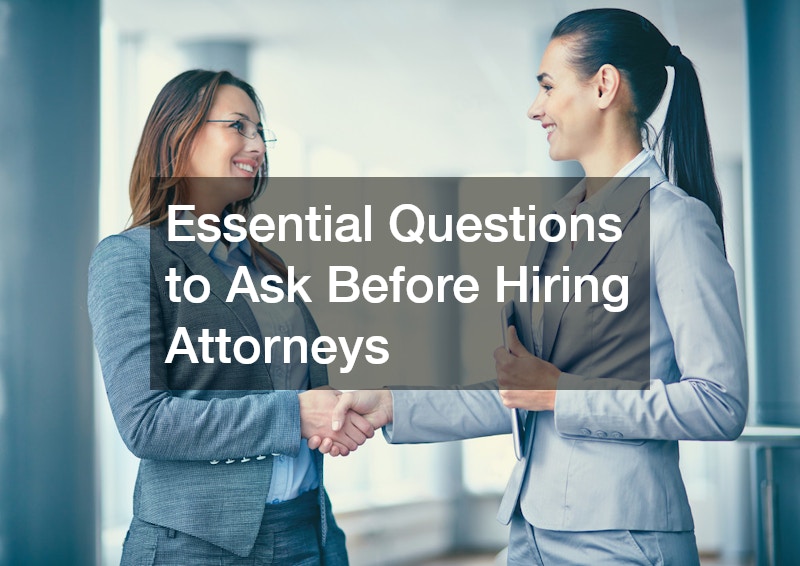 Essential Questions to Ask Before Hiring Attorneys