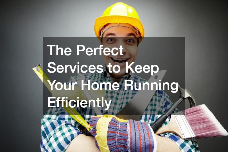 The Perfect Services to Keep Your Home Running Efficiently