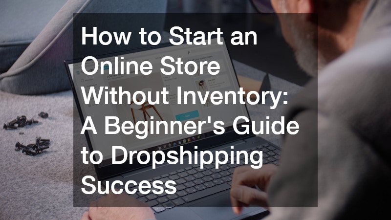 How to Start an Online Store Without Inventory: A Beginner’s Guide to Dropshipping Success