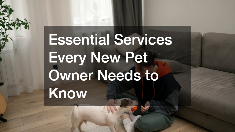 Essential Services Every New Pet Owner Needs to Know