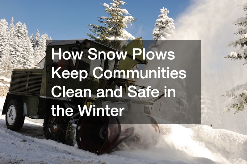 How Snow Plows Keep Communities Clean and Safe in the Winter